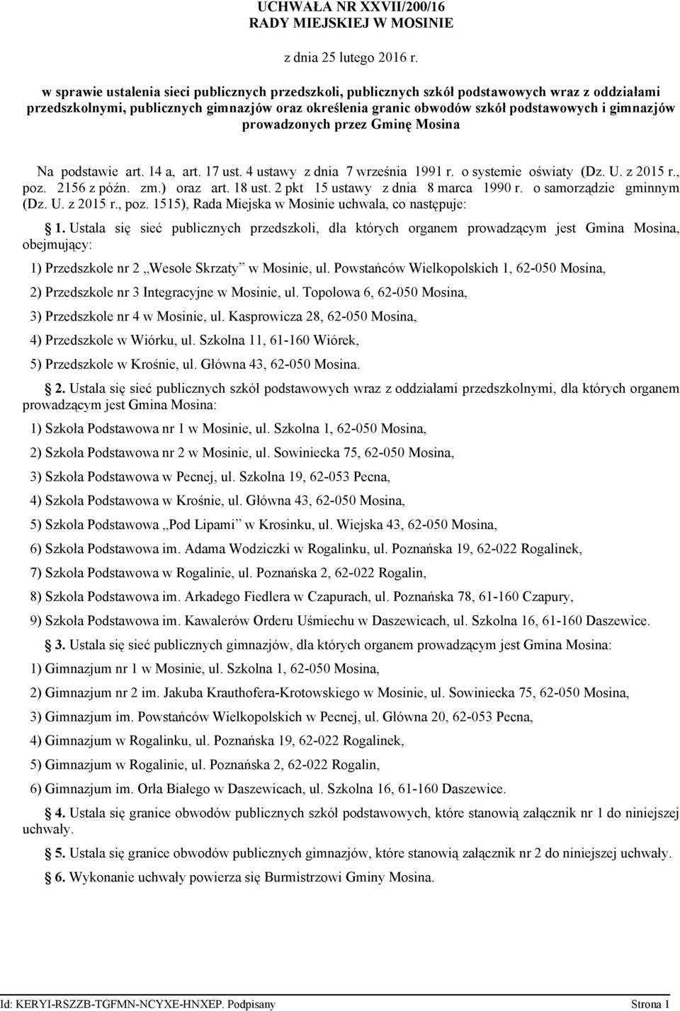 prowadzonych przez Gminę Mosina Na podstawie art. 14 a, art. 17 ust. 4 ustawy z dnia 7 września 1991 r. o systemie oświaty (Dz. U. z 2015 r., poz. 2156 z późn. zm.) oraz art. 18 ust.