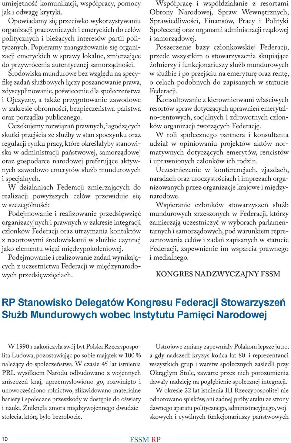 Popieramy zaangażowanie się organizacji emeryckich w sprawy lokalne, zmierzające do przywrócenia autentycznej samorządności.