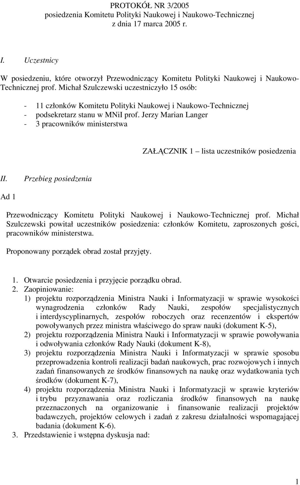 Michał Szulczewski uczestniczyło 15 osób: - 11 członków Komitetu Polityki Naukowej i Naukowo-Technicznej - podsekretarz stanu w MNiI prof.