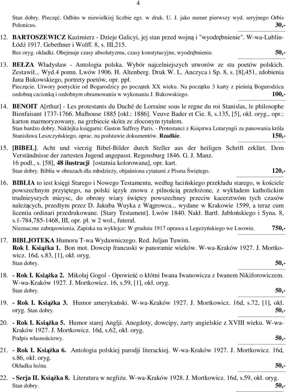 Obejmuje czasy absolutyzmu, czasy konstytucyjne, wyodrębnienie. 50,- 13. BEŁZA Władysław - Antologia polska. Wybór najcelniejszych utworów ze stu poetów polskich. Zestawił... Wyd.4 pomn. Lwów 1906. H.