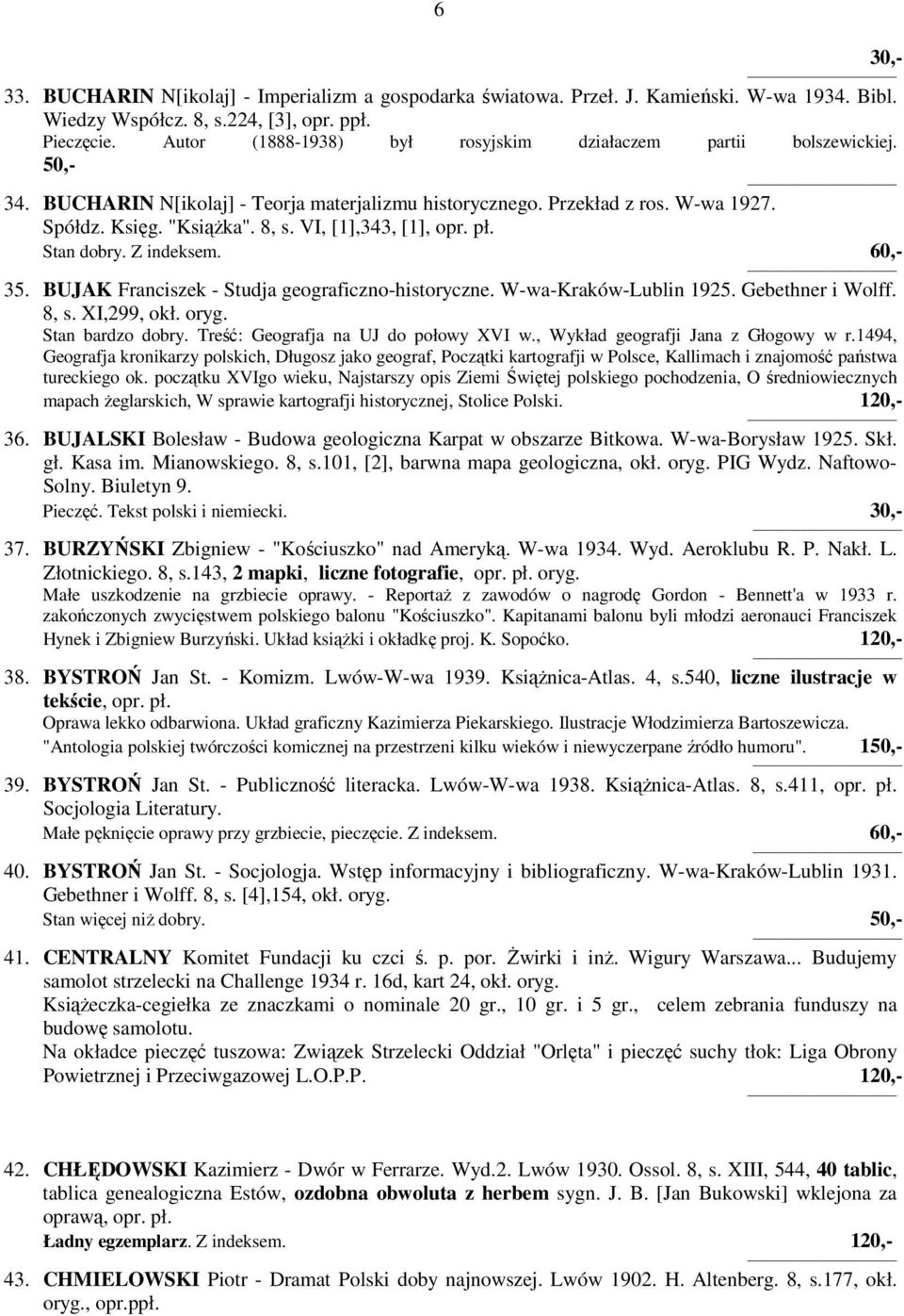 VI, [1],343, [1], opr. pł. Stan dobry. Z indeksem. 60,- 35. BUJAK Franciszek - Studja geograficzno-historyczne. W-wa-Kraków-Lublin 1925. Gebethner i Wolff. 8, s. XI,299, okł. oryg. Stan bardzo dobry.