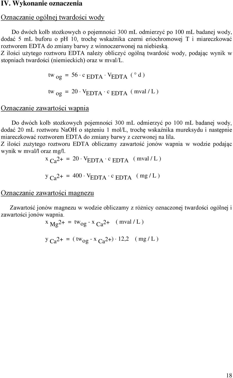 Z ilości użytego roztworu EDTA należy obliczyć ogólną twardość wody, podając wynik w stopniach twardości (niemieckich) oraz w mval/l.
