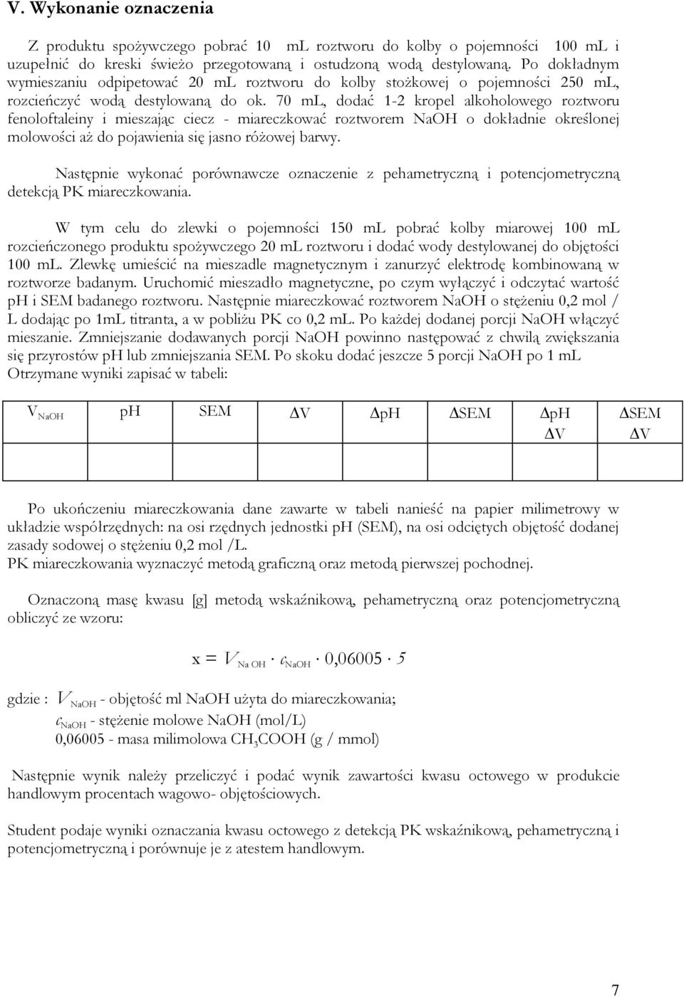 70 ml, dodać 1-2 kropel alkoholowego roztworu fenoloftaleiny i mieszając ciecz - miareczkować roztworem NaOH o dokładnie określonej molowości aż do pojawienia się jasno różowej barwy.