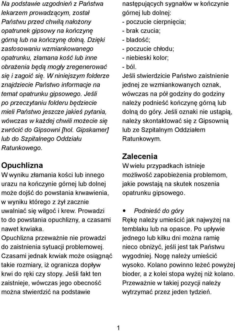 W niniejszym folderze znajdziecie Państwo informacje na temat opatrunku gipsowego.