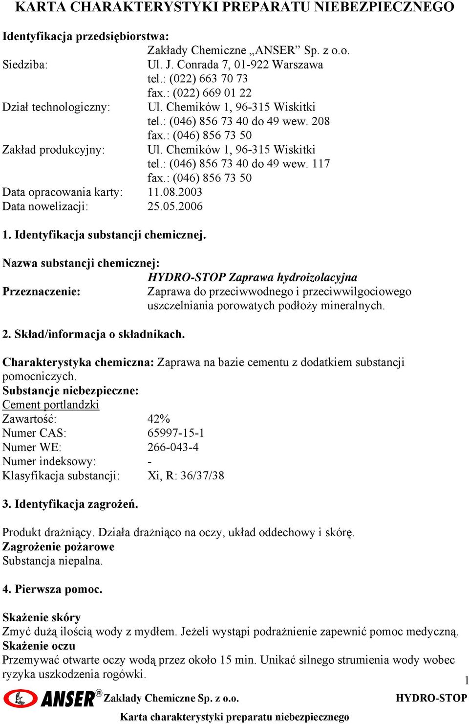 : (046) 856 73 50 Data opracowania karty: 11.08.2003 Data nowelizacji: 25.05.2006 1. Identyfikacja substancji chemicznej.