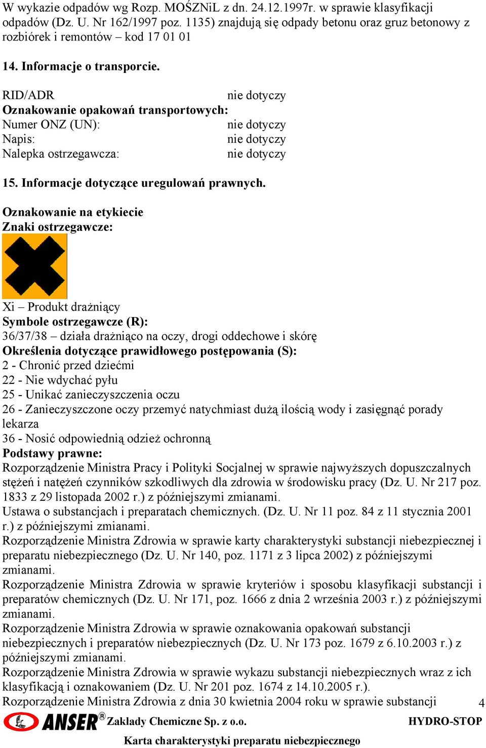 RID/ADR Oznakowanie opakowań transportowych: Numer ONZ (UN): Napis: Nalepka ostrzegawcza: 15. Informacje dotyczące uregulowań prawnych.