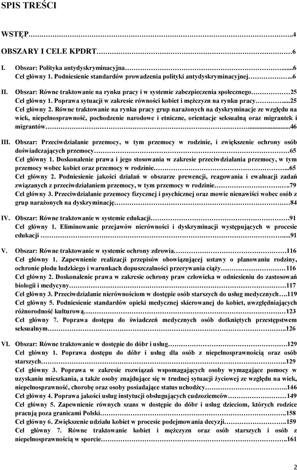 Równe traktowanie na rynku pracy grup narażonych na dyskryminacje ze względu na wiek, niepełnosprawność, pochodzenie narodowe i etniczne, orientacje seksualną oraz migrantek i migrantów...46 III.