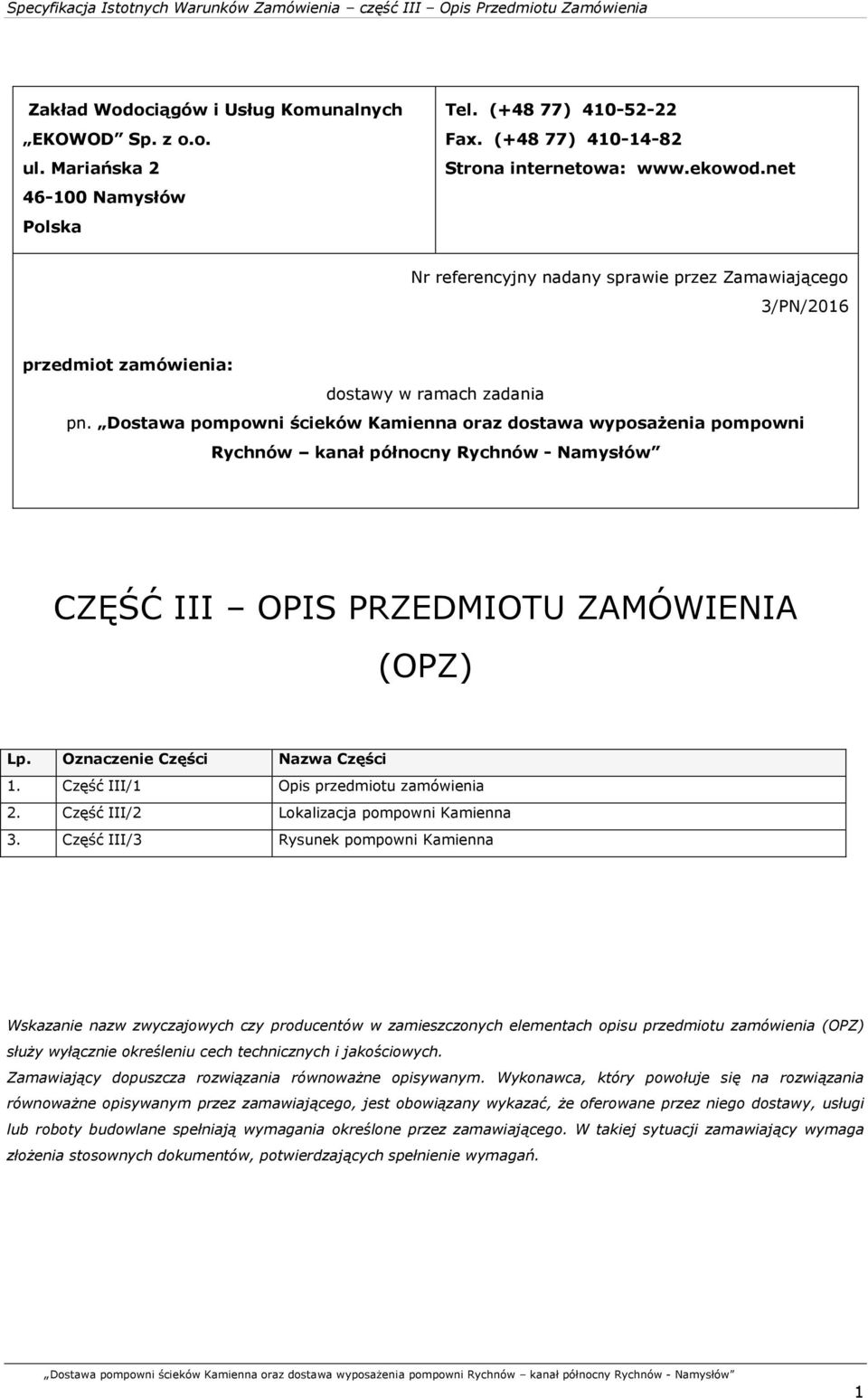 Dostawa pompowni ścieków Kamienna oraz dostawa wyposażenia pompowni Rychnów kanał północny Rychnów - Namysłów CZĘŚĆ III OPIS PRZEDMIOTU ZAMÓWIENIA (OPZ) Lp. Oznaczenie Części Nazwa Części 1.