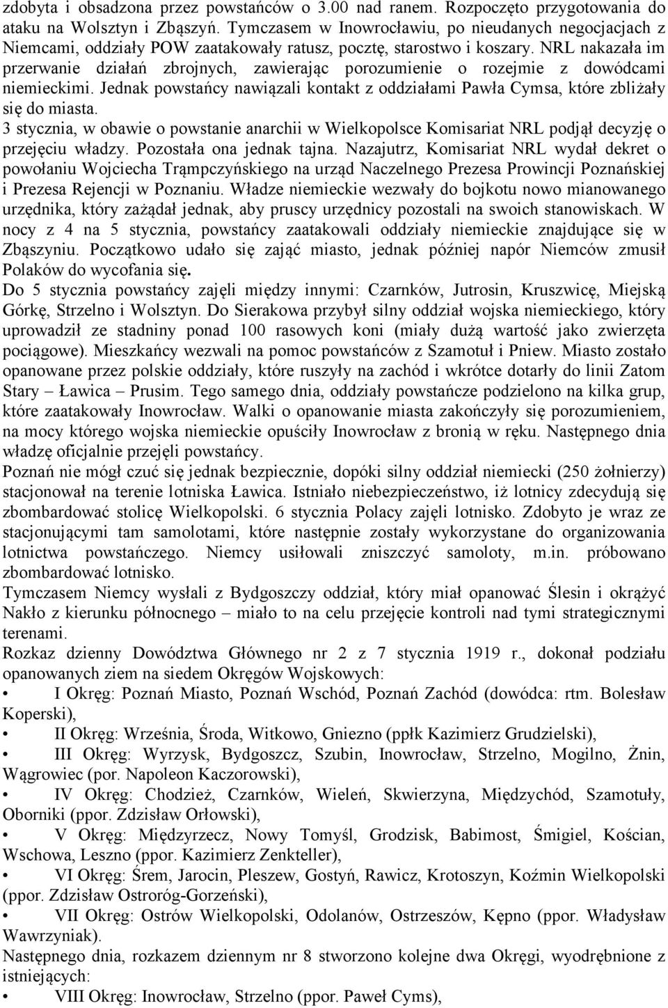 NRL nakazała im przerwanie działań zbrojnych, zawierając porozumienie o rozejmie z dowódcami niemieckimi. Jednak powstańcy nawiązali kontakt z oddziałami Pawła Cymsa, które zbliżały się do miasta.