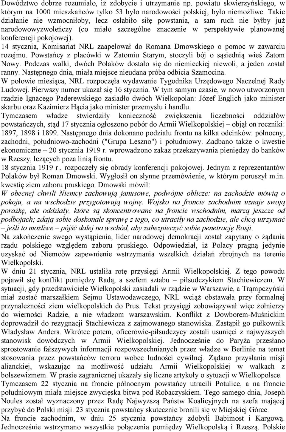 14 stycznia, Komisariat NRL zaapelował do Romana Dmowskiego o pomoc w zawarciu rozejmu. Powstańcy z placówki w Zatomiu Starym, stoczyli bój o sąsiednią wieś Zatom Nowy.