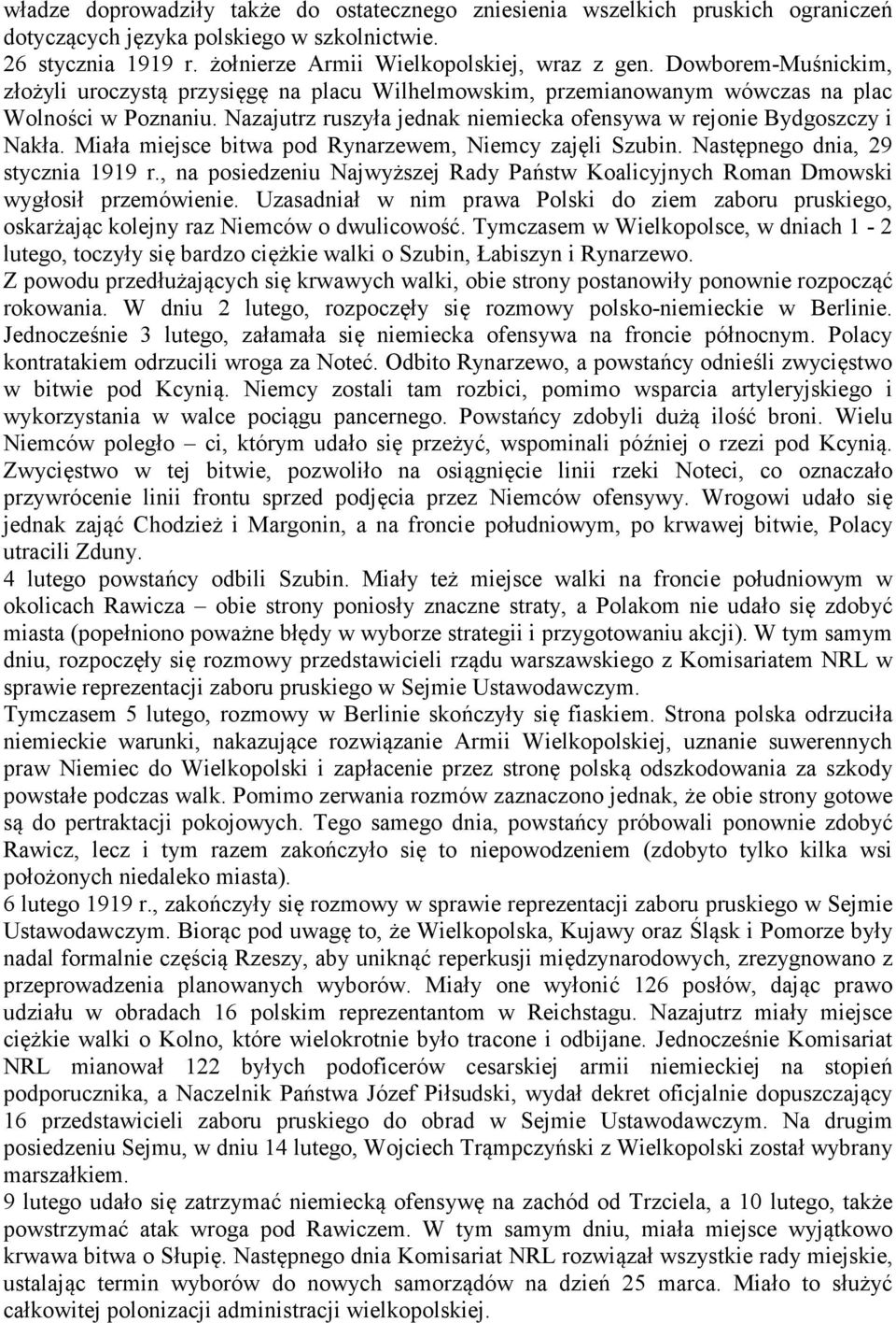 Miała miejsce bitwa pod Rynarzewem, Niemcy zajęli Szubin. Następnego dnia, 29 stycznia 1919 r., na posiedzeniu Najwyższej Rady Państw Koalicyjnych Roman Dmowski wygłosił przemówienie.