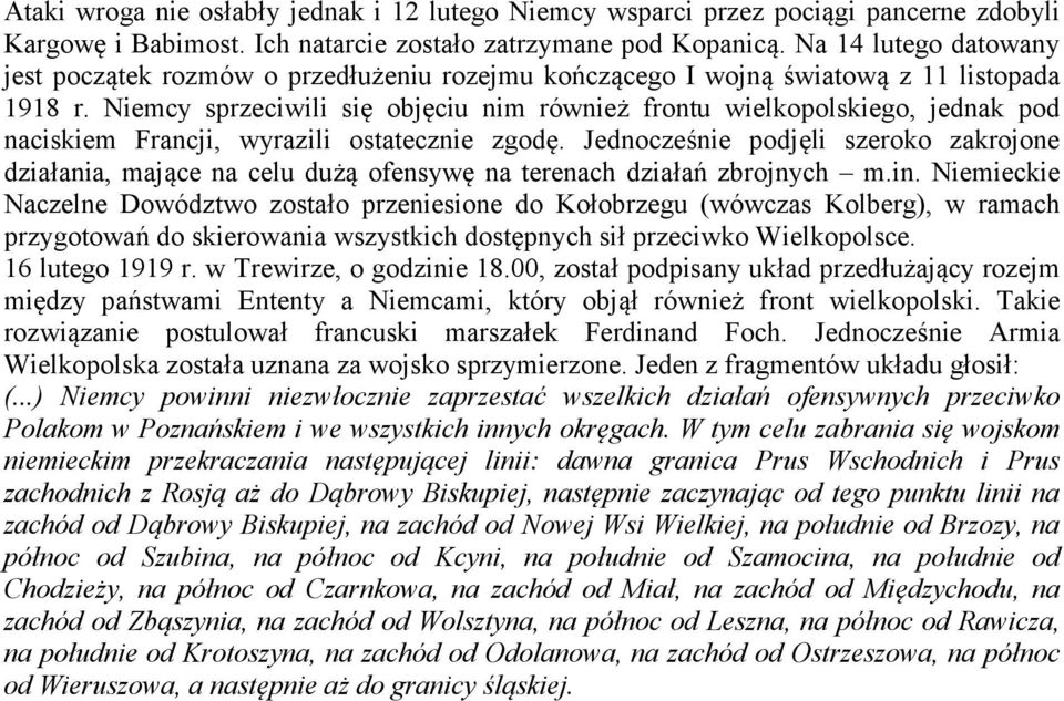 Niemcy sprzeciwili się objęciu nim również frontu wielkopolskiego, jednak pod naciskiem Francji, wyrazili ostatecznie zgodę.