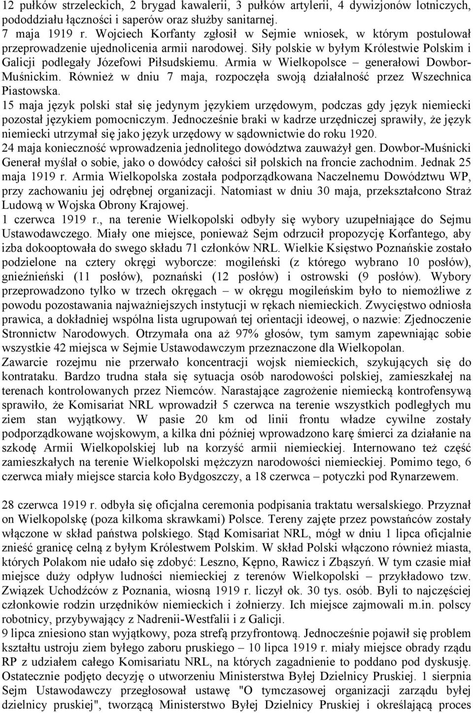 Armia w Wielkopolsce generałowi Dowbor- Muśnickim. Również w dniu 7 maja, rozpoczęła swoją działalność przez Wszechnica Piastowska.