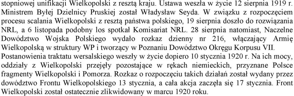 28 sierpnia natomiast, Naczelne Dowództwo Wojska Polskiego wydało rozkaz dzienny nr 216, włączający Armię Wielkopolską w struktury WP i tworzący w Poznaniu Dowództwo Okręgu Korpusu VII.