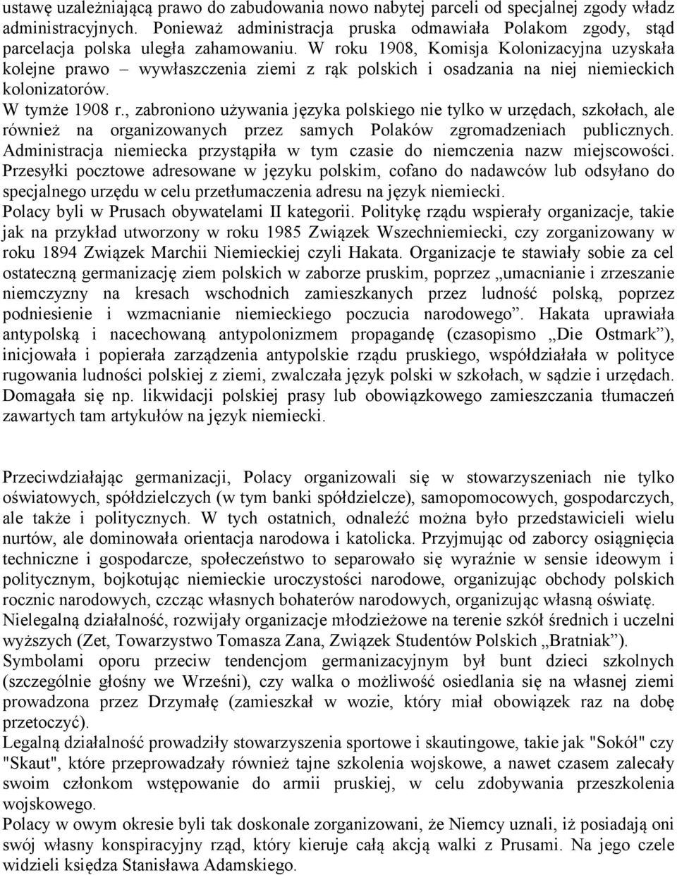 W roku 1908, Komisja Kolonizacyjna uzyskała kolejne prawo wywłaszczenia ziemi z rąk polskich i osadzania na niej niemieckich kolonizatorów. W tymże 1908 r.