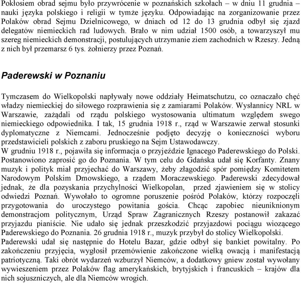 Brało w nim udział 1500 osób, a towarzyszył mu szereg niemieckich demonstracji, postulujących utrzymanie ziem zachodnich w Rzeszy. Jedną z nich był przemarsz 6 tys. żołnierzy przez Poznań.