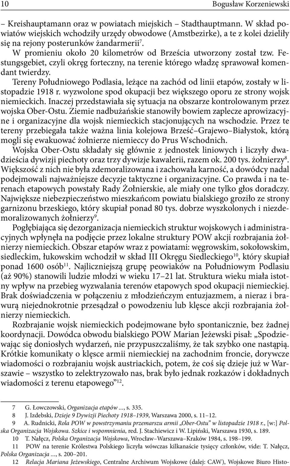 Festungsgebiet, czyli okręg forteczny, na terenie którego władzę sprawował komendant twierdzy. Tereny Południowego Podlasia, leżące na zachód od linii etapów, zostały w listopadzie 1918 r.