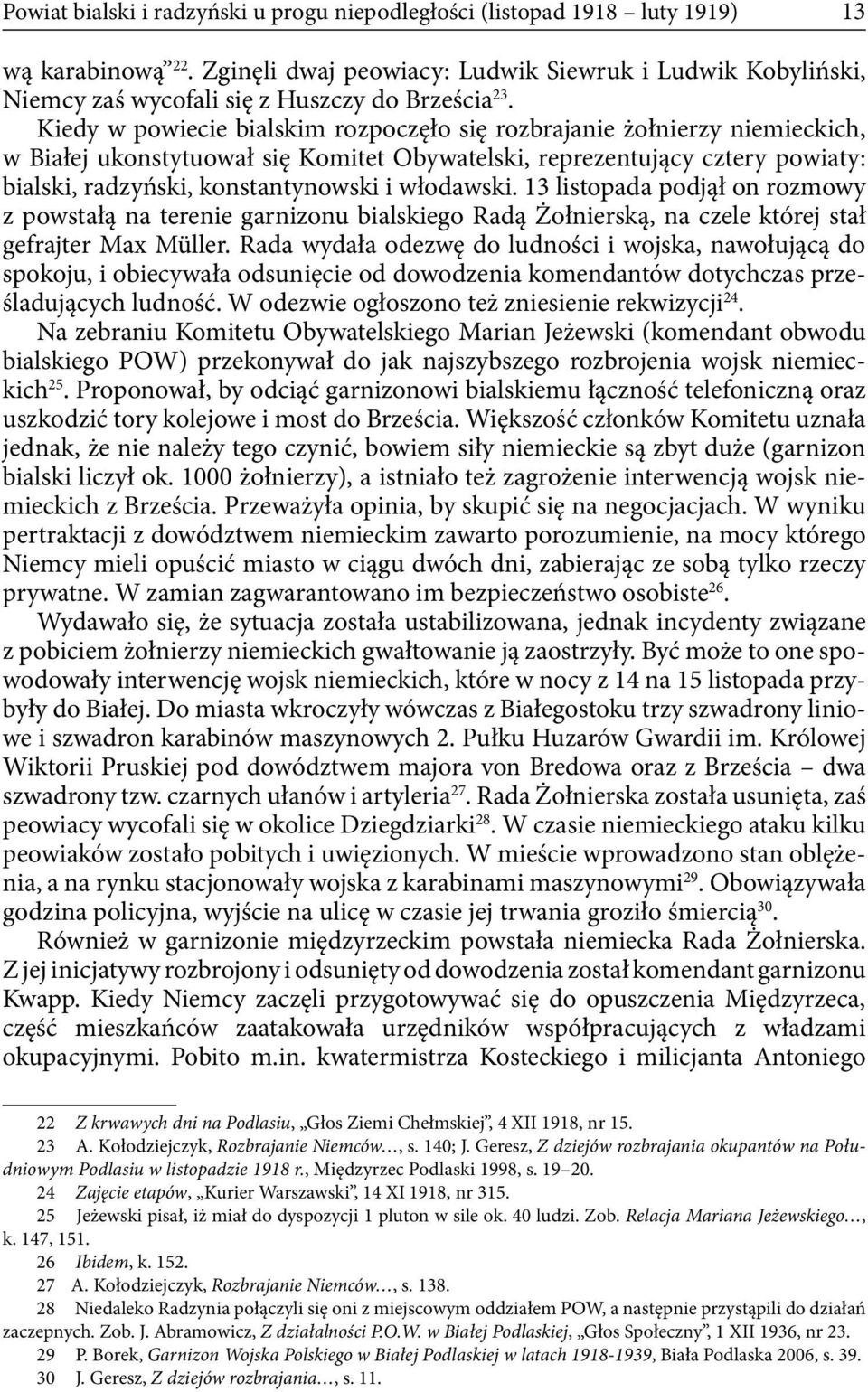 Kiedy w powiecie bialskim rozpoczęło się rozbrajanie żołnierzy niemieckich, w Białej ukonstytuował się Komitet Obywatelski, reprezentujący cztery powiaty: bialski, radzyński, konstantynowski i