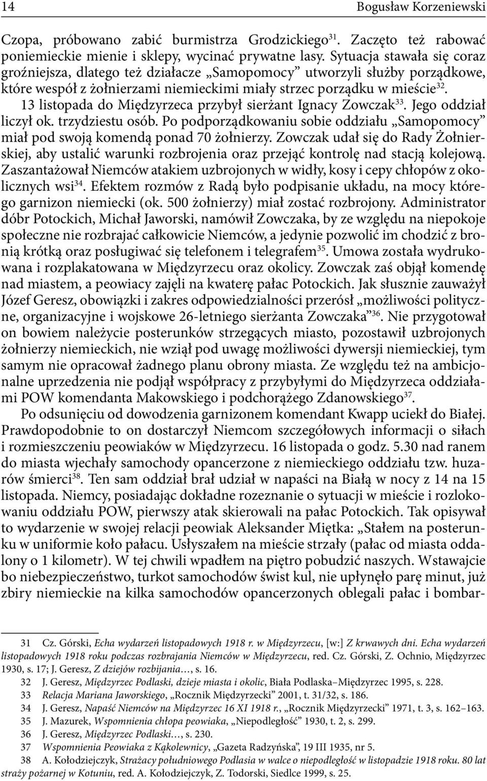 13 listopada do Międzyrzeca przybył sierżant Ignacy Zowczak 33. Jego oddział liczył ok. trzydziestu osób. Po podporządkowaniu sobie oddziału Samopomocy miał pod swoją komendą ponad 70 żołnierzy.