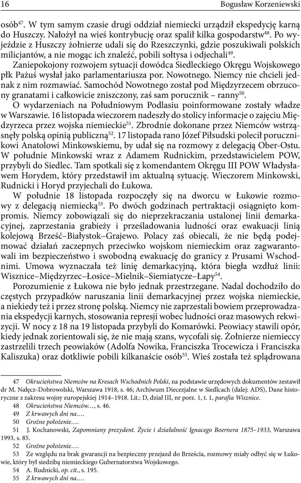 Zaniepokojony rozwojem sytuacji dowódca Siedleckiego Okręgu Wojskowego płk Pażuś wysłał jako parlamentariusza por. Nowotnego. Niemcy nie chcieli jednak z nim rozmawiać.