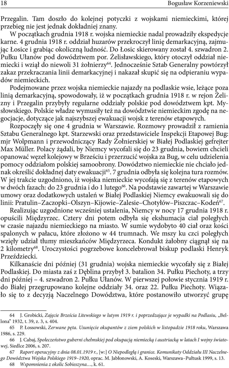 szwadron 2. Pułku Ułanów pod dowództwem por. Żelisławskiego, który otoczył oddział niemiecki i wziął do niewoli 31 żołnierzy 64.