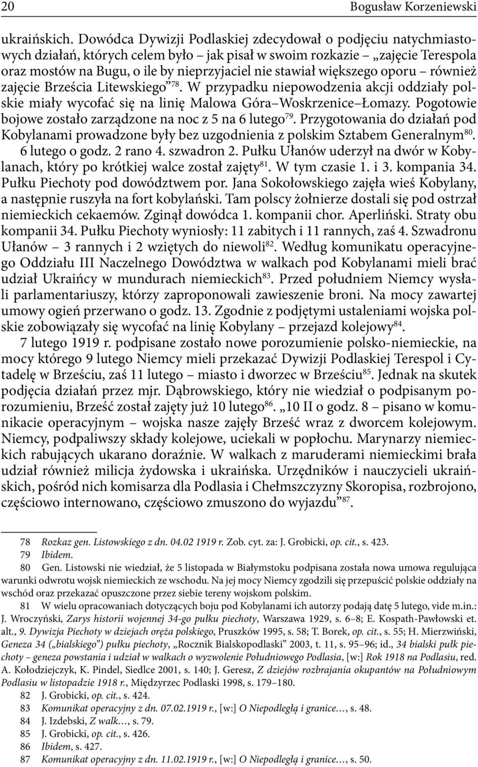 większego oporu również zajęcie Brześcia Litewskiego 78. W przypadku niepowodzenia akcji oddziały polskie miały wycofać się na linię Malowa Góra Woskrzenice Łomazy.