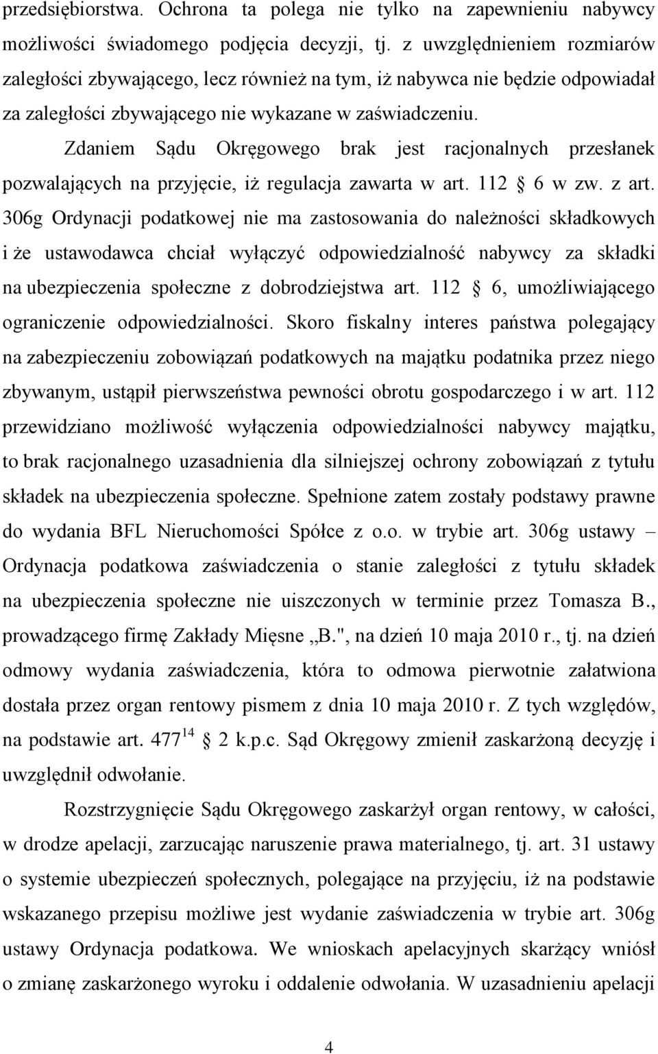 Zdaniem Sądu Okręgowego brak jest racjonalnych przesłanek pozwalających na przyjęcie, iż regulacja zawarta w art. 112 6 w zw. z art.