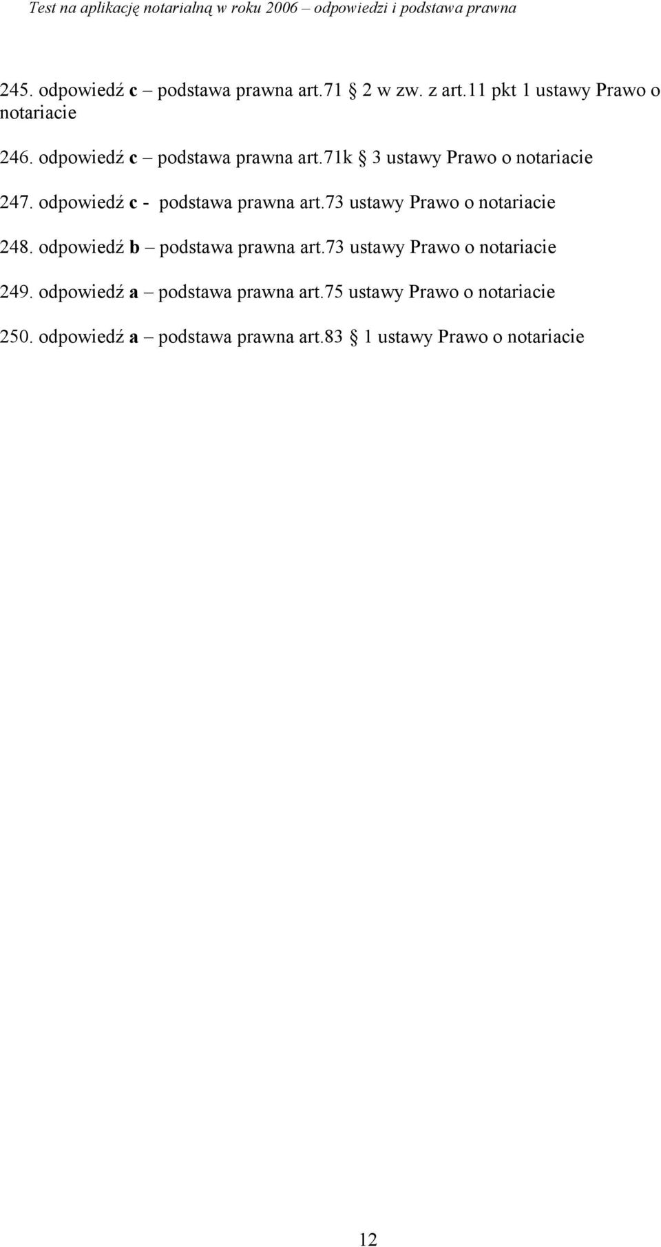 73 ustawy Prawo o notariacie 248. odpowiedź b podstawa prawna art.73 ustawy Prawo o notariacie 249.