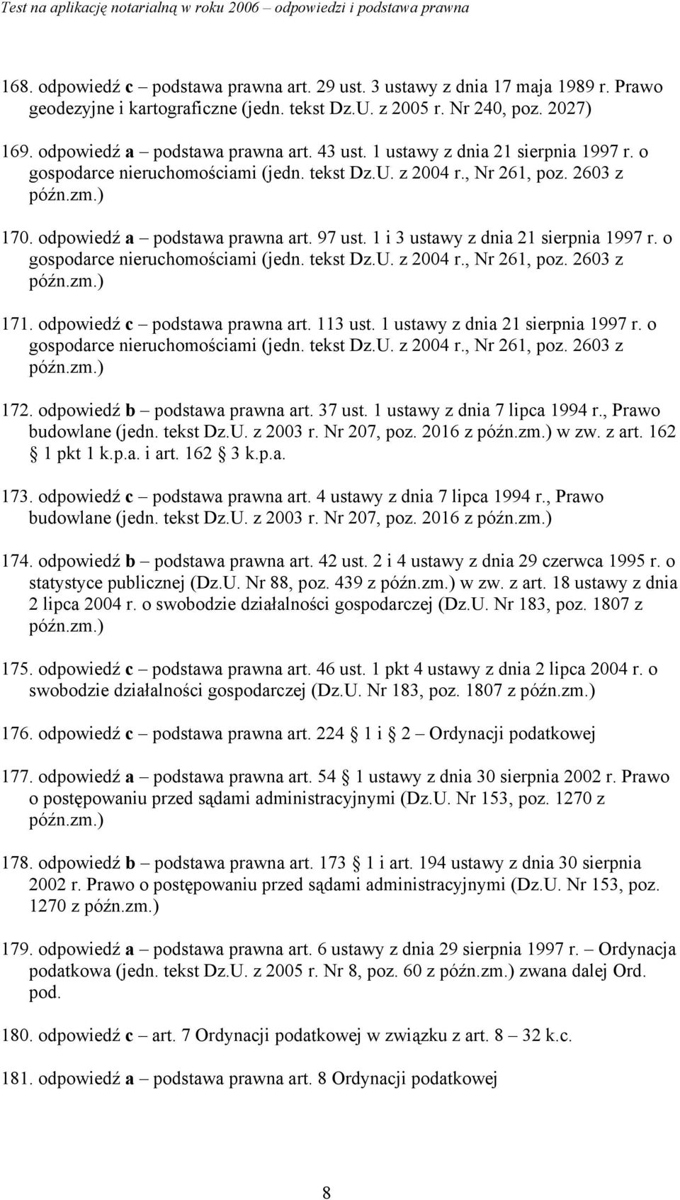 1 i 3 ustawy z dnia 21 sierpnia 1997 r. o gospodarce nieruchomościami (jedn. tekst Dz.U. z 2004 r., Nr 261, poz. 2603 z późn.zm.) 171. odpowiedź c podstawa prawna art. 113 ust.