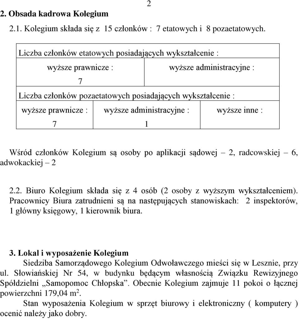 wyższe inne : Wśród członków Kolegium są osoby po aplikacji sądowej 2, radcowskiej 6, adwokackiej 2 2.2. Biuro Kolegium składa się z 4 osób (2 osoby z wyższym wykształceniem).