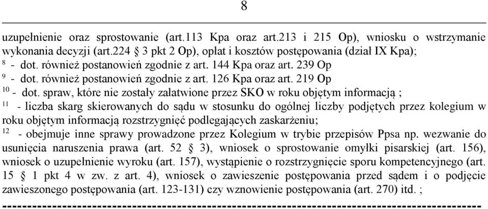 , które nie zostały załatwione przez SKO w roku objętym informacją ; 11 - liczba skarg skierowanych do sądu w stosunku do ogólnej liczby podjętych przez kolegium w roku objętym informacją