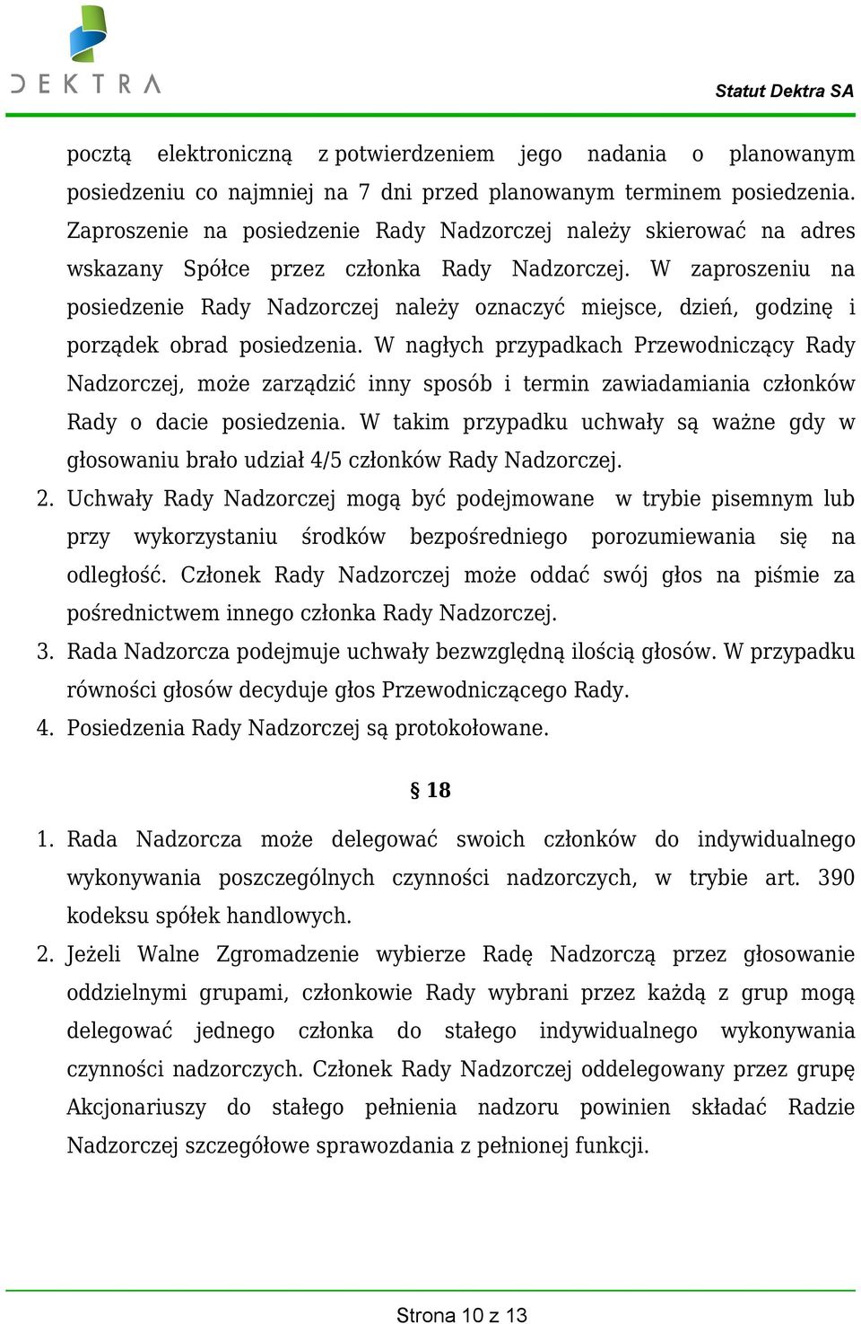 W zaproszeniu na posiedzenie Rady Nadzorczej należy oznaczyć miejsce, dzień, godzinę i porządek obrad posiedzenia.