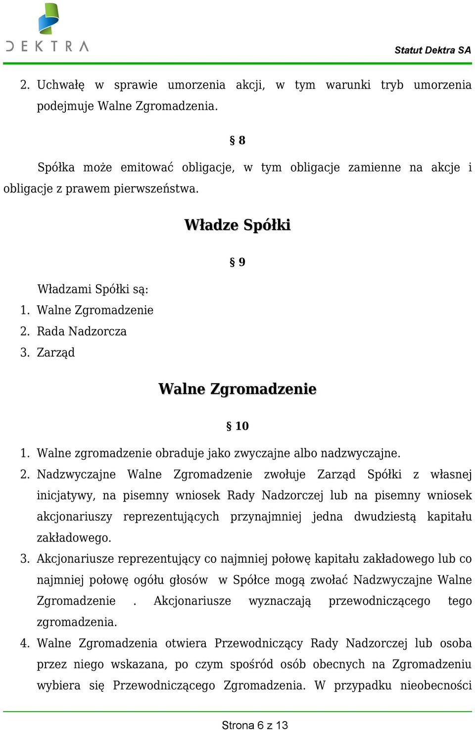 Rada Nadzorcza 3. Zarząd 9 Walne Zgromadzenie 10 1. Walne zgromadzenie obraduje jako zwyczajne albo nadzwyczajne. 2.