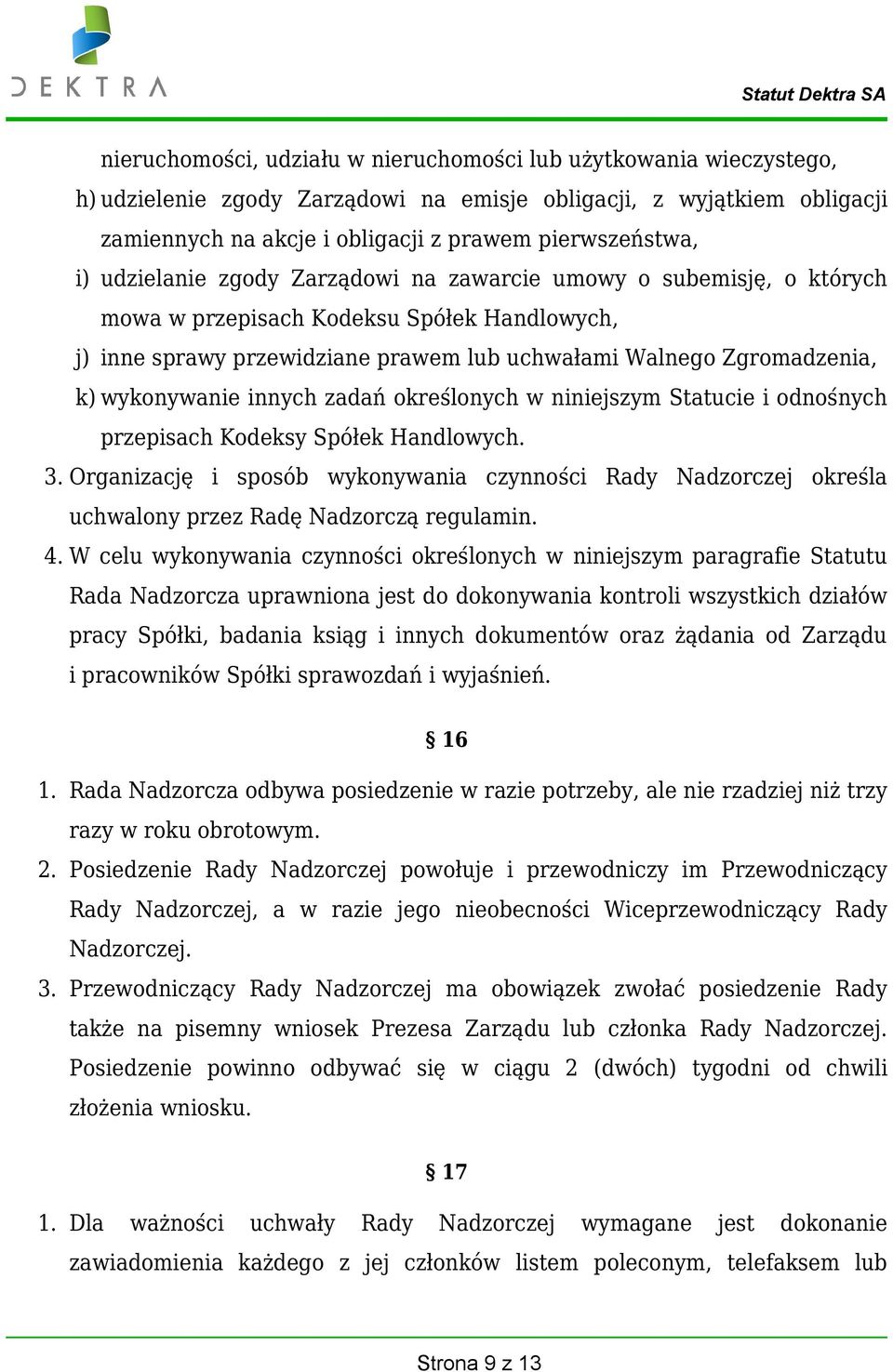 innych zadań określonych w niniejszym Statucie i odnośnych przepisach Kodeksy Spółek Handlowych. 3.