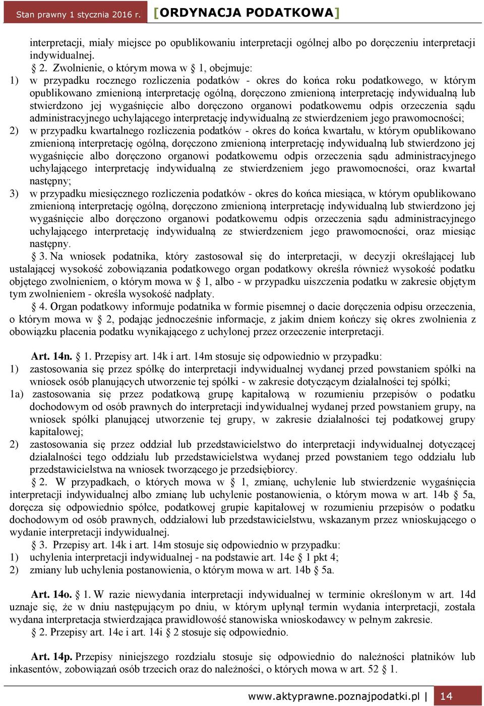 interpretację indywidualną lub stwierdzono jej wygaśnięcie albo doręczono organowi podatkowemu odpis orzeczenia sądu administracyjnego uchylającego interpretację indywidualną ze stwierdzeniem jego