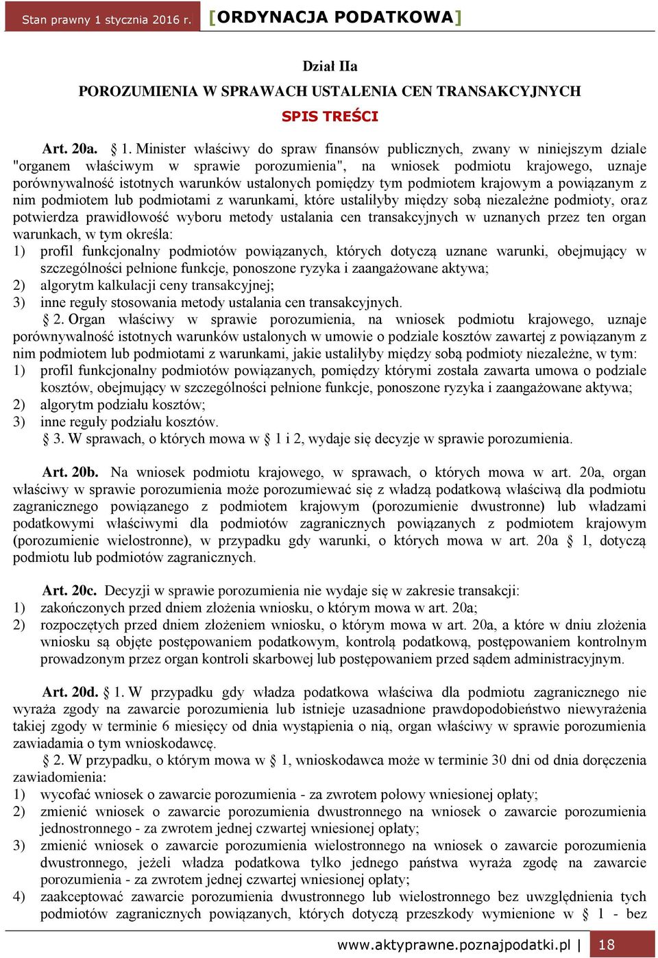 ustalonych pomiędzy tym podmiotem krajowym a powiązanym z nim podmiotem lub podmiotami z warunkami, które ustaliłyby między sobą niezależne podmioty, oraz potwierdza prawidłowość wyboru metody