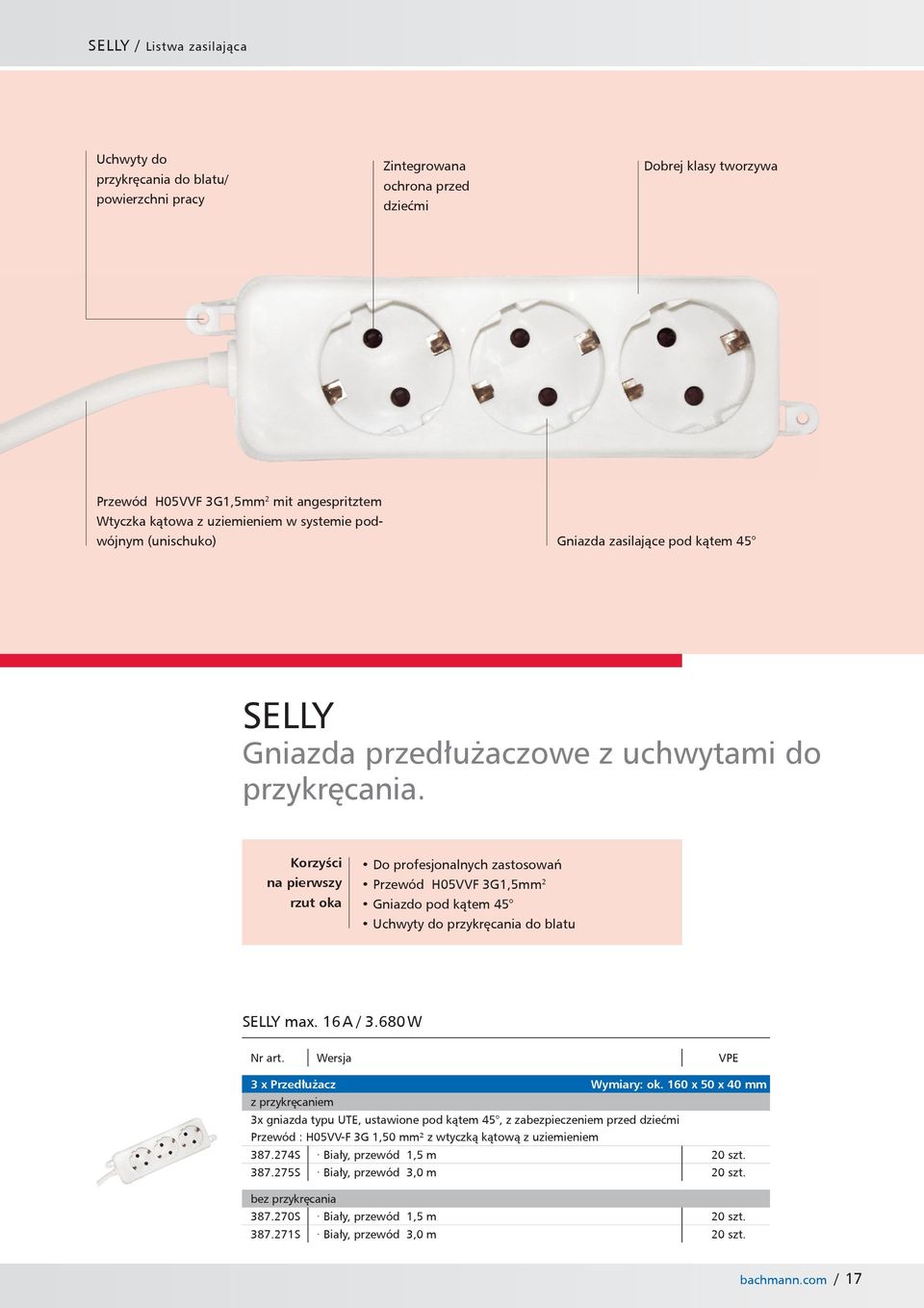 Korzyści na pierwszy rzut oka Do profesjonalnych zastosowań Przewód H05VVF 3G1,5mm 2 Gniazdo pod kątem 45 Uchwyty do przykręcania do blatu SELLY max. 16 A / 3.680 W VPE 3 x Przedłużacz Wymiary: ok.