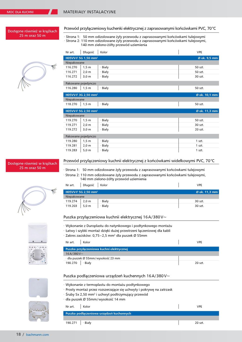 1,50 mm 2 Ø ok. 9,5 mm Niepakowane 116.270 1,5 m Biały 50 szt. 116.271 2,0 m Biały 50 szt. 116.272 3,0 m Biały 30 szt. Pakowane pojedynczo 116.280 1,5 m Biały 50 szt. H05VV-F 3G 2,50 mm 2 Ø ok.