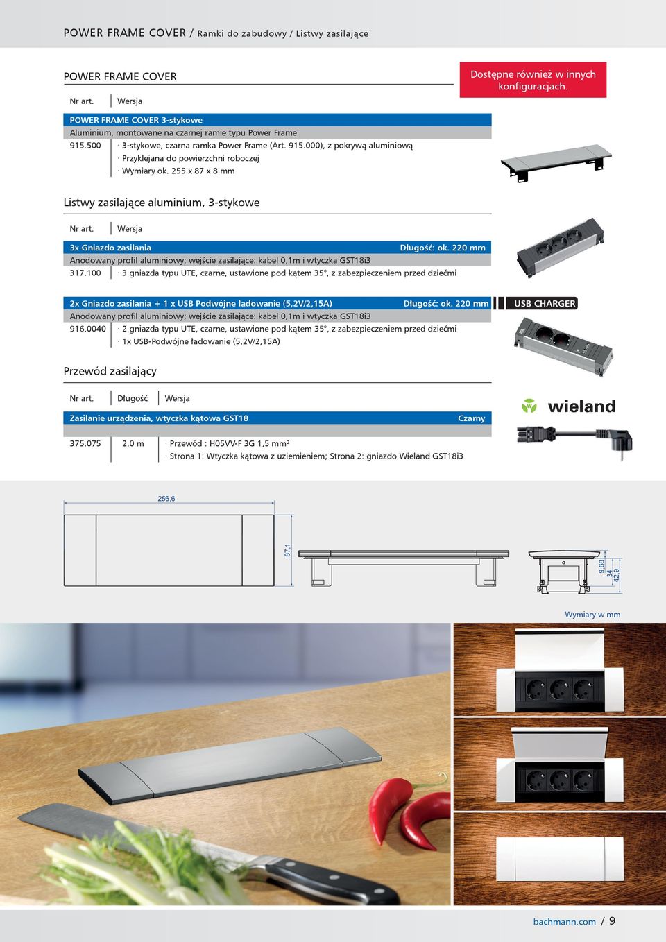 255 x 87 x 8 mm Listwy zasilające aluminium, 3-stykowe 3x Gniazdo zasilania Długość: ok. 220 mm Anodowany profil aluminiowy; wejście zasilające: kabel 0,1m i wtyczka GST18i3 317.