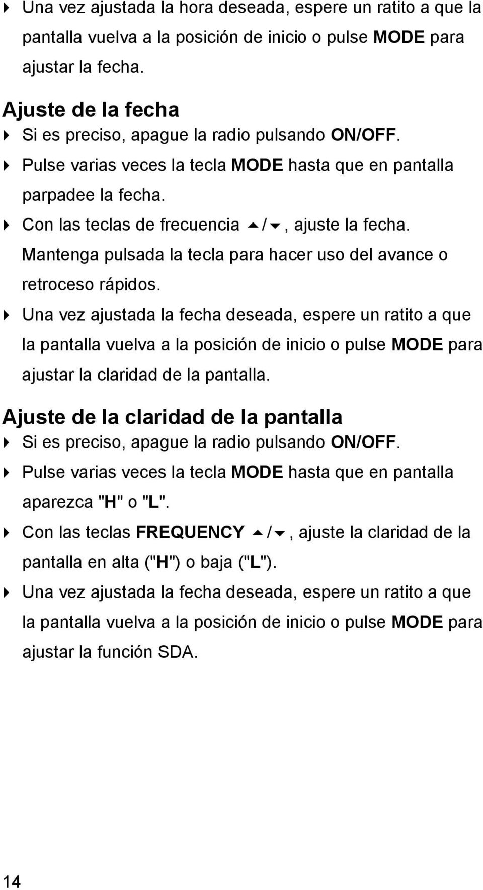 Mantenga pulsada la tecla para hacer uso del avance o retroceso rápidos.