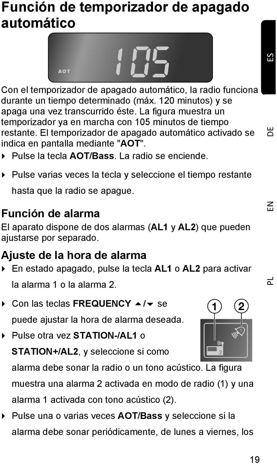 La radio se enciende. DE Pulse varias veces la tecla y seleccione el tiempo restante hasta que la radio se apague.