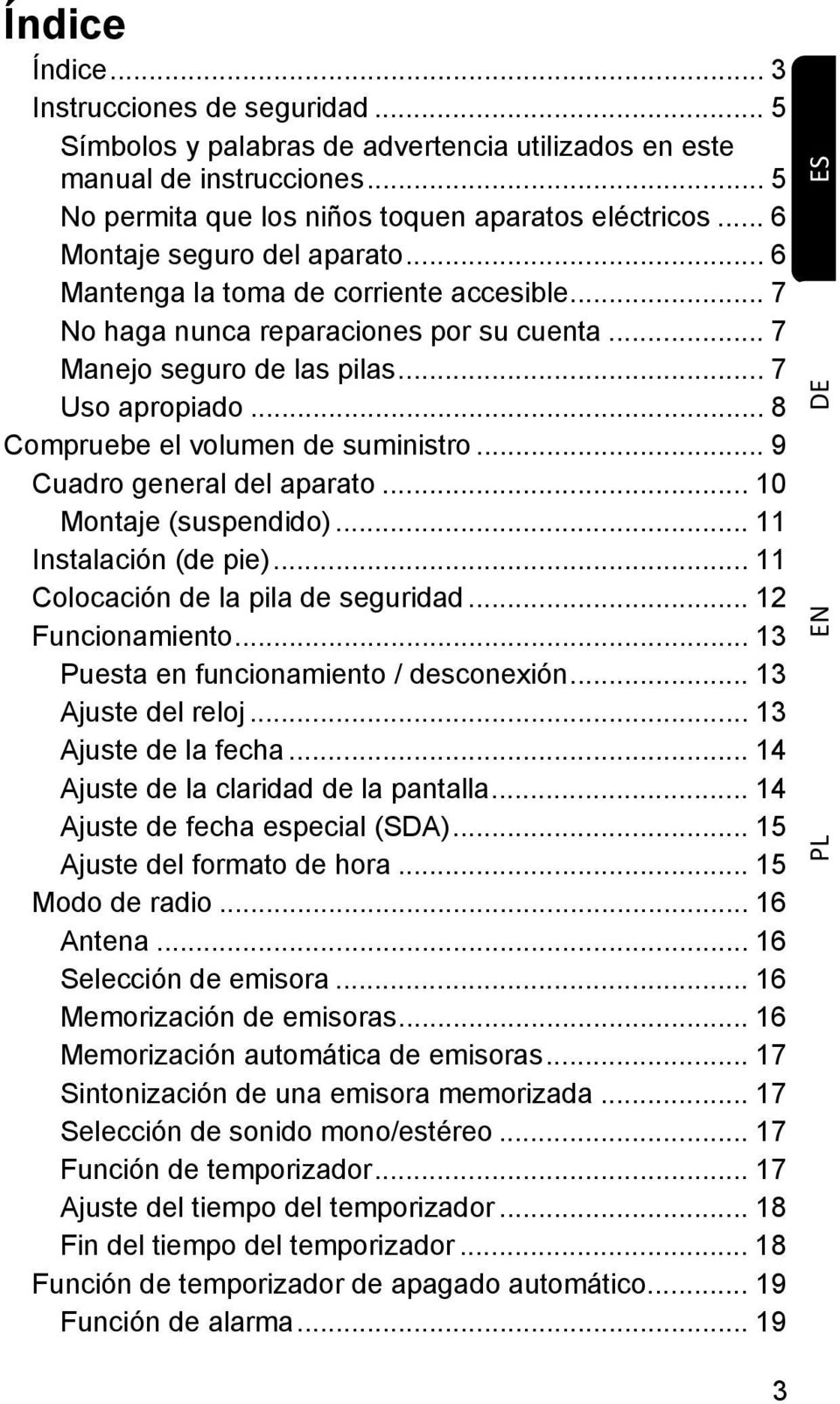 .. 8 Compruebe el volumen de suministro... 9 Cuadro general del aparato... 10 Montaje (suspendido)... 11 Instalación (de pie)... 11 Colocación de la pila de seguridad... 12 Funcionamiento.