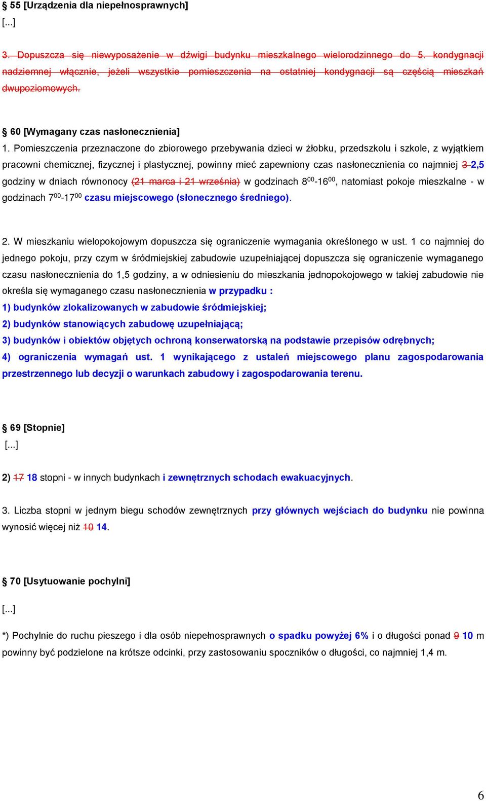 Pomieszczenia przeznaczone do zbiorowego przebywania dzieci w żłobku, przedszkolu i szkole, z wyjątkiem pracowni chemicznej, fizycznej i plastycznej, powinny mieć zapewniony czas nasłonecznienia co