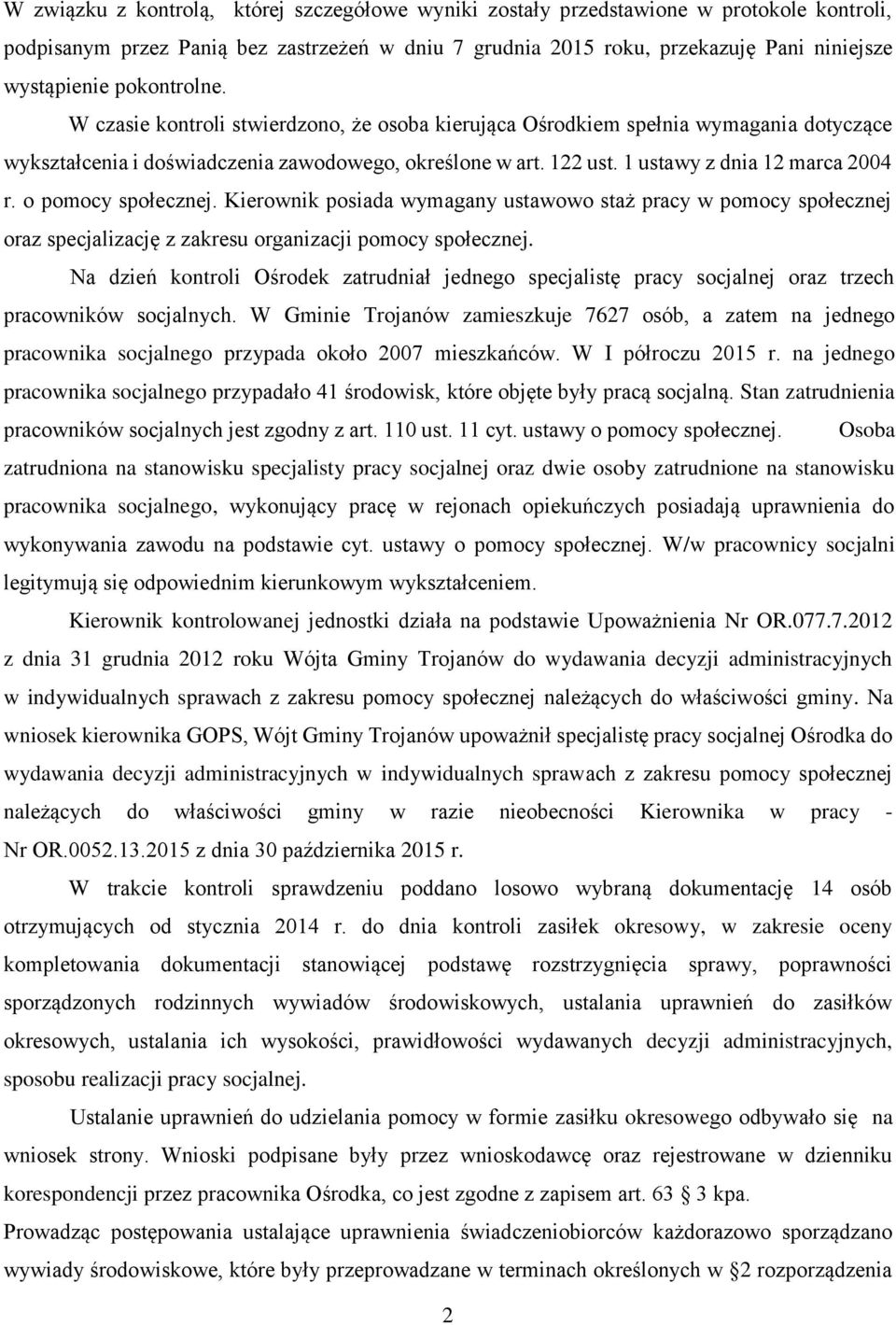 1 ustawy z dnia 12 marca 2004 r. o pomocy społecznej. Kierownik posiada wymagany ustawowo staż pracy w pomocy społecznej oraz specjalizację z zakresu organizacji pomocy społecznej.