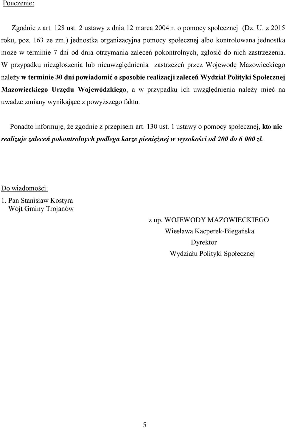 W przypadku niezgłoszenia lub nieuwzględnienia zastrzeżeń przez Wojewodę Mazowieckiego należy w terminie 30 dni powiadomić o sposobie realizacji zaleceń Wydział Polityki Społecznej Mazowieckiego