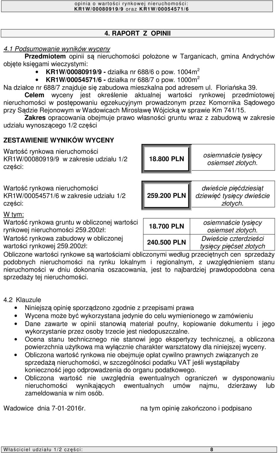 Celem wyceny jest określenie aktualnej wartości rynkowej przedmiotowej nieruchomości w postępowaniu egzekucyjnym prowadzonym przez Komornika Sądowego przy Sądzie Rejonowym w Wadowicach Mirosławę