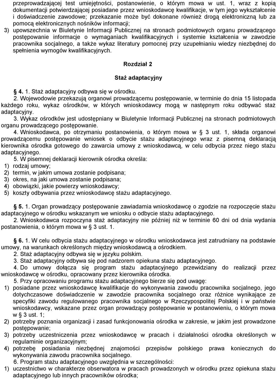 lub za pomocą elektronicznych nośników informacji; 3) upowszechnia w Biuletynie Informacji Publicznej na stronach podmiotowych organu prowadzącego postępowanie informacje o wymaganiach