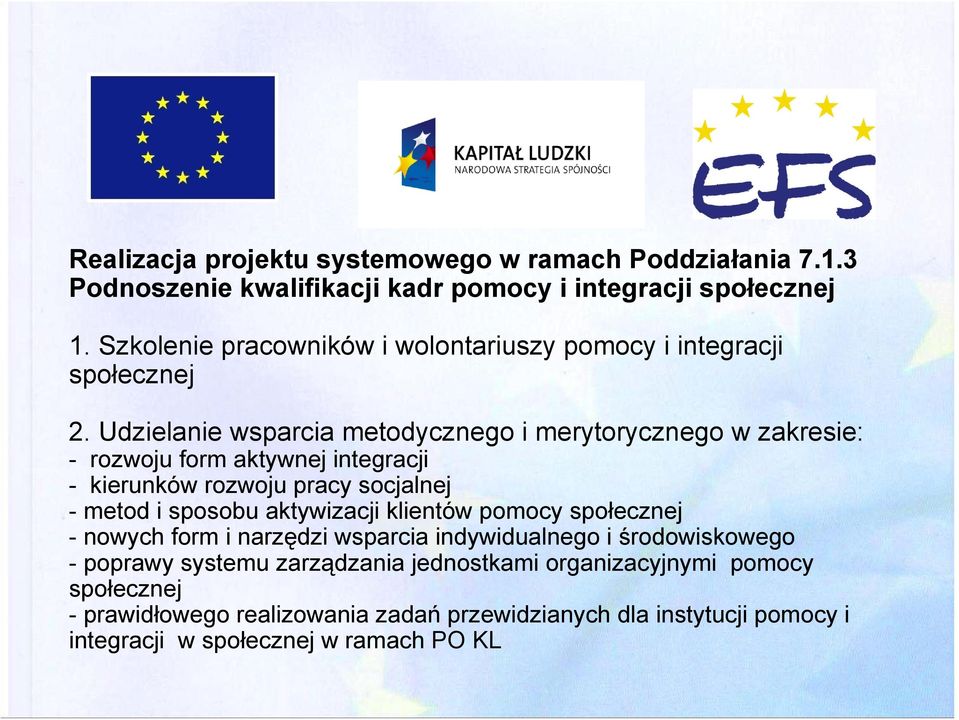 Udzielanie wsparcia metodycznego i merytorycznego w zakresie: - rozwoju form aktywnej integracji - kierunków rozwoju pracy socjalnej - metod i sposobu