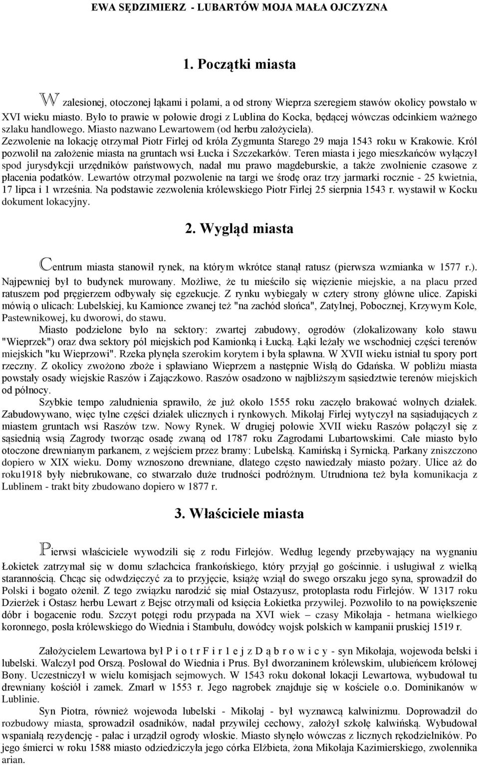 Zezwolenie na lokację otrzymał Piotr Firlej od króla Zygmunta Starego 29 maja 1543 roku w Krakowie. Król pozwolił na założenie miasta na gruntach wsi Łucka i Szczekarków.