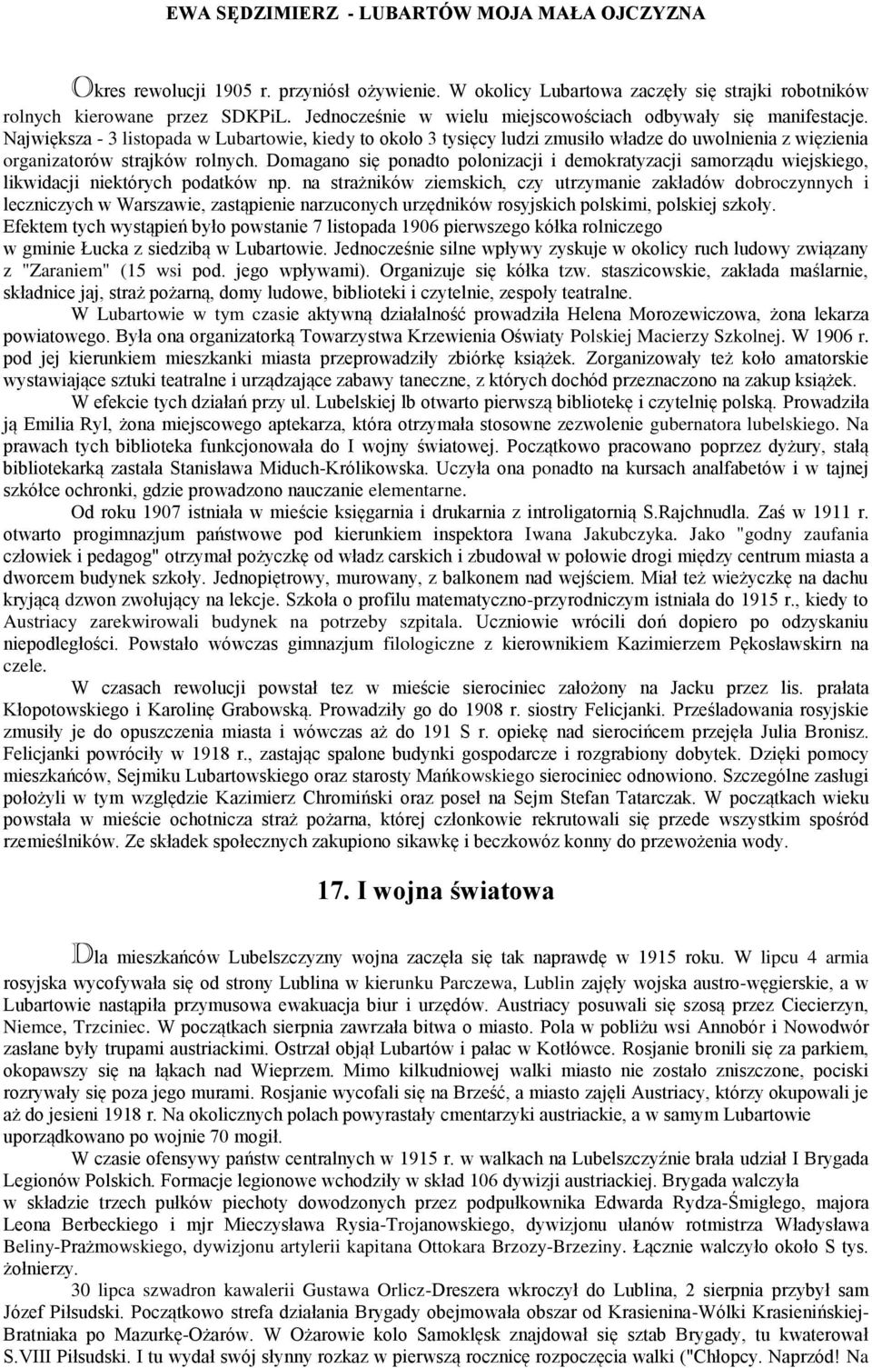 Domagano się ponadto polonizacji i demokratyzacji samorządu wiejskiego, likwidacji niektórych podatków np.